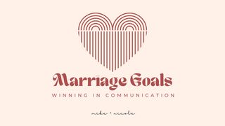Marriage Goals - Winning in Communication Galatians 6:1-2 New Century Version