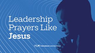Leadership Prayers Like Jesus John 17:1-5 The Message