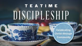 Teatime Discipleship: Celebrating Christ Through Community 1 Peter 4:17-19 The Message