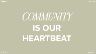 Community Is Our Heartbeat Colossians 4:5-6 The Message