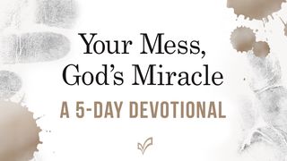 Our Messes, God's Miracle John 9:41 New International Version