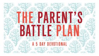 The Parent's Battle Plan Luke 10:18-20 The Message