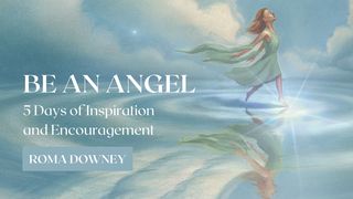 Be an Angel: 5 Days of Inspiration and Encouragement Exodus 23:20-24 The Message