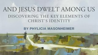 And Jesus Dwelt Among Us: Discovering the Key Elements of Christ's Identity John 5:19-20 New Living Translation