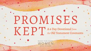 Promises Kept: A 6 Day Devotional From the Old Testament Covenants Luke 22:20 New Living Translation