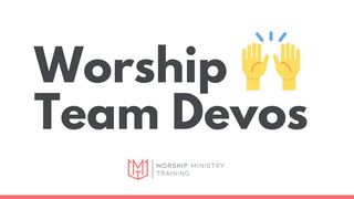 Worship Team Devos Psalms 95:1-11 New International Version