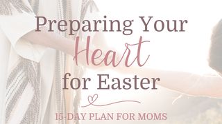 Preparing Your Heart for Easter Mark 14:1-9 American Standard Version