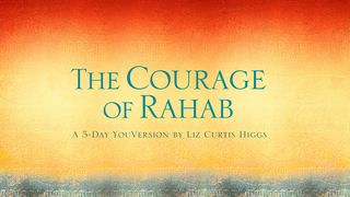 The Courage of Rahab Joshua 6:25 The Message