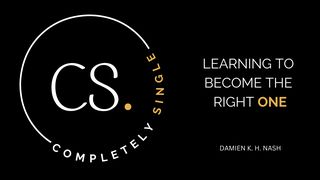 Completely Single: Learning to Become the Right One Acts 20:35 Amplified Bible