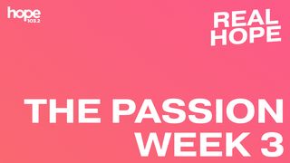Real Hope: The Passion - Week 3 Luke 23:44-46 The Message