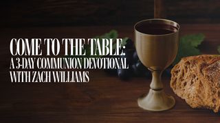 Communion: A 3-Day Devotional With Zach Williams 1 Corinthians 11:23-28 The Message