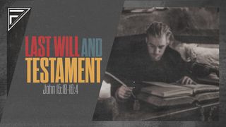 Last Will & Testament: The Last Apostle | John 15:18-16:4 John 15:26-27 The Message