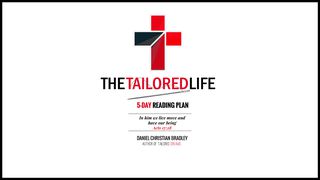The Tailored Life  1 Corinthians 15:3-11 The Message