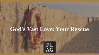 God's Vast Love: Your Rescue Isaiah 42:1-9 The Message