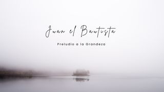 Juan El Bautista - Preludio a la Grandeza Lucas 1:35 Traducción en Lenguaje Actual