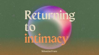 Returning to Intimacy Psalms 36:7-9 The Message