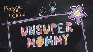 Unsupermommy James 1:13-15 The Message