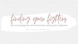 Finding Your Fighters: How to Strategically Find Community During Porn Addiction Psalms 32:7-8 American Standard Version