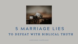 5 Marriage Lies to Defeat With Biblical Truth 1 Peter 3:10-11 Common English Bible