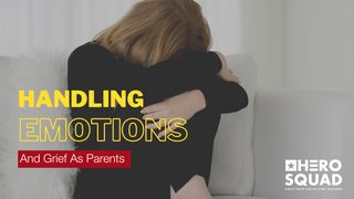 Handling Emotions and Grief as Parents 1 Thessalonians 4:13-18 The Message