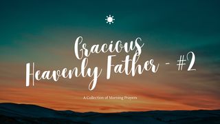 Gracious Heavenly Father - #2 Numbers 13:30 King James Version