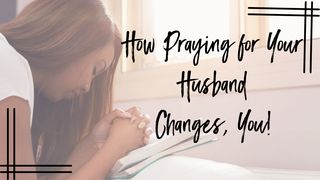 How Praying for Your Husband Changes You 1 Peter 3:1-7 The Passion Translation