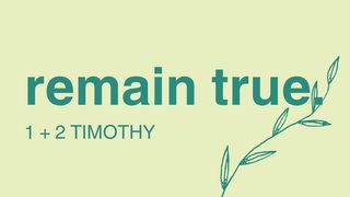 Remain True - 1&2 Timothy 1 Timothy 1:8-11 The Message