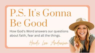 P.S. It's Gonna Be Good - How God's Word Answers Our Questions About Faith, Fear and All the Things Joshua 6:2 New International Version