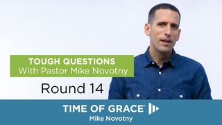 Tough Questions With Pastor Mike Novotny, Round 14 Matthew 22:29-30 American Standard Version