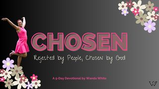 Chosen:  Rejected by People, Chosen a 5-Day Plan by Wanda White Exodus 4:10-17 New American Standard Bible - NASB 1995