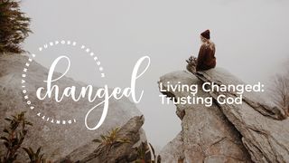 Living Changed: Trusting God Daniel 6:10-11 New Living Translation