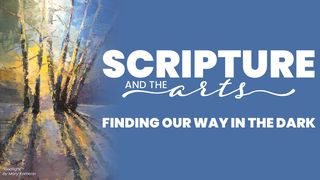 Scripture & the Arts: Finding Our Way in the Dark Psalms 69:1 New International Version