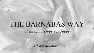 The Barnabas Way of Shaping Lives for Jesus: A 5-Day Devotional Matthew 20:24-28 The Message
