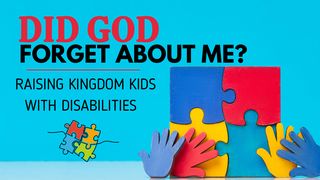 Did God Forget About Me?-Raising Children With Disabilities. Psalms 9:9 Amplified Bible