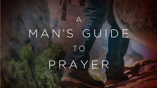 A Man's Guide to Prayer Luke 11:1-4 King James Version