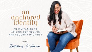 An Anchored Identity: An Invitation to Abiding Confidence and Security in Christ  a 5-Day Plan by Brittany J. Turner Ephesians 1:12 King James Version