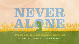 Never Alone: Unpack Loneliness and Revitalize Your Heart Ruth 3:15 The Passion Translation