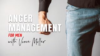 Anger Management for Men Proverbs 15:18 The Message