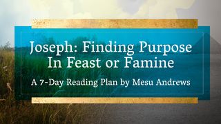 Joseph: Finding Purpose in Feast or Famine John 10:34-38 The Message