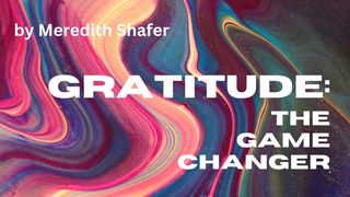 Gratitude: The Game Changer Habakkuk 2:2-3 New Century Version