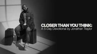 Closer Than You Think: A 5-Day Devotional by Jonathan Traylor Hebrews 4:14-16 The Message