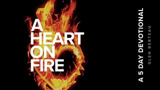 Is Your Heart on Fire? - Glen Berteau Proverbs 18:20-21 New King James Version