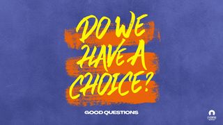 Good Questions: Do We Have a Choice? Romans 9:14 King James Version