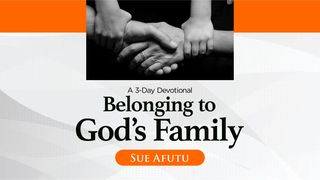Belonging to God's Family a 3-Day Devotional by Sue Afutu 1 Peter 2:9-10 The Message