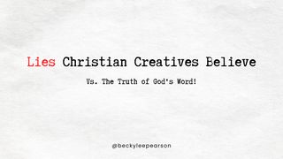 Lies Christian Creatives Believe 1 Timothy 4:15-16 The Message