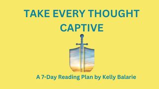 Take Every Thought Captive Psalms 24:3-6 The Message