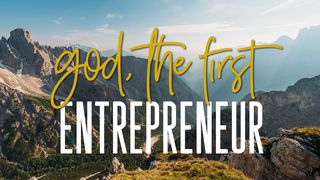 God, The First Entrepreneur Genesis 1:3-5 The Message