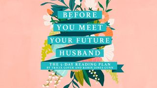 Before You Meet Your Future Husband Revelation 19:6-8 The Message