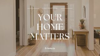 Your Home Matters John 14:2, 6 New King James Version