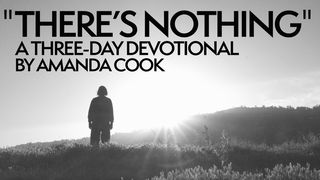 "There's Nothing" - a Three-Day Devotional by Amanda Cook  Romans 8:38-39 American Standard Version
